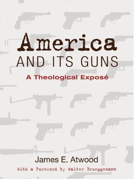 Lecture: "America and Its Guns: A Theological Expose" by Rev. James Atwood 
