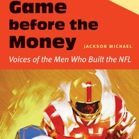 The Game Before the Money: Voices of the Men Who Built the NFL