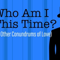 Stages Repertory Theatre presents Who Am I This Time? (& Other Conundrums of Love)