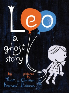 Leo: A Ghost Story by Mac Barnett and Christian Robinson
