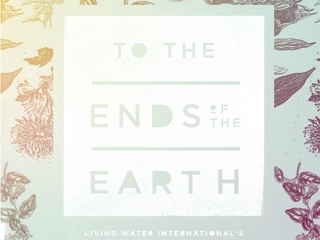 Living Water International presents <i>To The Ends of the Earth</i> Gala