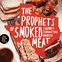 Prophets of Smoked Meat by Daniel Vaughn