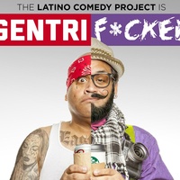 The Latino Comedy Project presents "Gentrif*cked"