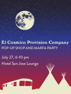 El Cosmico Provison Company Pop-Up Shop and Marfa Party Hotel San Jose poster July 2015