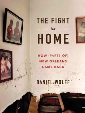 The Fight for Home- How (Parts of) New Orleans Came Back, book, Daniel Wolff